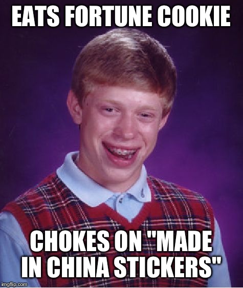 Bad Luck Brian Meme | EATS FORTUNE COOKIE CHOKES ON "MADE IN CHINA STICKERS" | image tagged in memes,bad luck brian | made w/ Imgflip meme maker