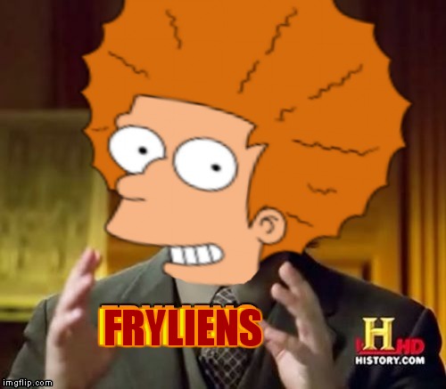 FRYLIENS FRYLIENS | made w/ Imgflip meme maker
