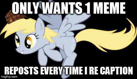 Scumbag Derpy Hooves 2 | image tagged in scumbag derpy hooves 2 | made w/ Imgflip meme maker