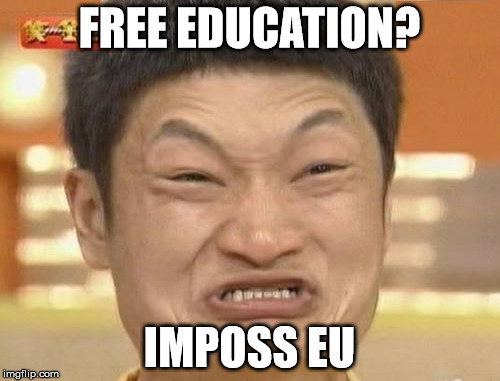 FREE EDUCATION? IMPOSS EU | made w/ Imgflip meme maker