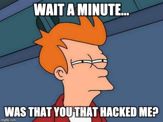 Futurama Fry Meme | WAIT A MINUTE... WAS THAT YOU THAT HACKED ME? | image tagged in memes,futurama fry | made w/ Imgflip meme maker