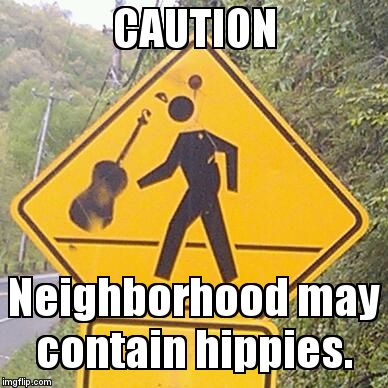 Hippie Crossing | CAUTION; Neighborhood may contain hippies. | image tagged in hippie,crossing | made w/ Imgflip meme maker