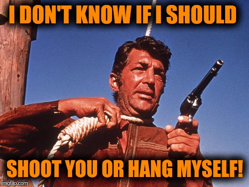 Having to listen to a Hillary supporter | I DON'T KNOW IF I SHOULD; SHOOT YOU OR HANG MYSELF! | image tagged in hillary clinton,memes | made w/ Imgflip meme maker