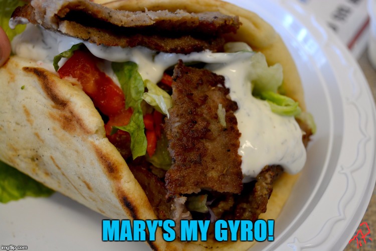 MARY'S MY GYRO! | made w/ Imgflip meme maker