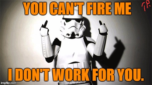 YOU CAN'T FIRE ME I DON'T WORK FOR YOU. | made w/ Imgflip meme maker