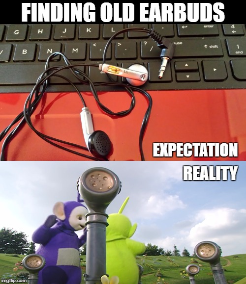 Finding Old Earbuds | FINDING OLD EARBUDS; EXPECTATION; REALITY | image tagged in expectation vs reality,teletubbies | made w/ Imgflip meme maker