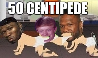 50 CENTIPEDE | image tagged in 50 cent,bad luck brian,original meme | made w/ Imgflip meme maker