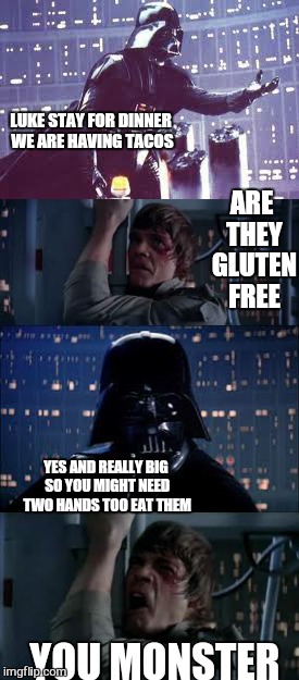 it takes two | ARE THEY GLUTEN FREE; LUKE STAY FOR DINNER WE ARE HAVING TACOS; YES AND REALLY BIG SO YOU MIGHT NEED TWO HANDS TOO EAT THEM; YOU MONSTER | image tagged in memes,star wars,star wars no,taco bell | made w/ Imgflip meme maker