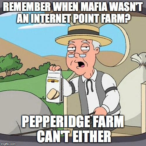 Pepperidge Farm Remembers Meme | REMEMBER WHEN MAFIA WASN'T AN INTERNET POINT FARM? PEPPERIDGE FARM CAN'T EITHER | image tagged in memes,pepperidge farm remembers | made w/ Imgflip meme maker