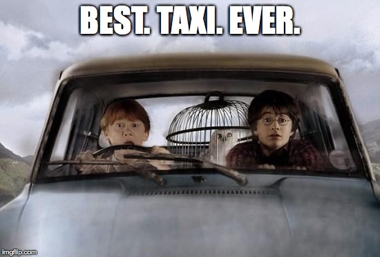 Harry potter uber | BEST. TAXI. EVER. | image tagged in harry potter uber | made w/ Imgflip meme maker