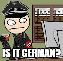 IS IT GERMAN? | made w/ Imgflip meme maker