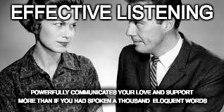 couple | EFFECTIVE LISTENING; POWERFULLY COMMUNICATES YOUR LOVE AND SUPPORT MORE THAN IF YOU HAD SPOKEN A THOUSAND  ELOQUENT WORDS | image tagged in couple | made w/ Imgflip meme maker