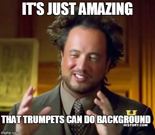 Ancient Aliens | IT'S JUST AMAZING; THAT TRUMPETS CAN DO BACKGROUND | image tagged in memes,ancient aliens | made w/ Imgflip meme maker