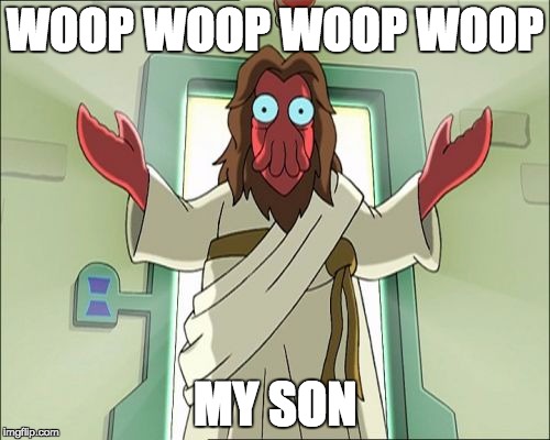 Zoidberg Jesus Meme | WOOP WOOP WOOP WOOP; MY SON | image tagged in memes,zoidberg jesus | made w/ Imgflip meme maker