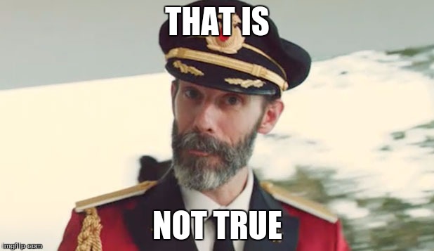 captain obvious  | THAT IS NOT TRUE | image tagged in captain obvious | made w/ Imgflip meme maker