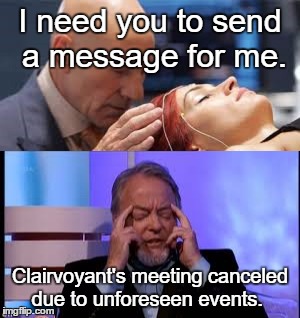 Dr Xavier | I need you to send a message for me. Clairvoyant's meeting canceled due to unforeseen events. | image tagged in funny,paxxx,charles xavier,memes,dark humor | made w/ Imgflip meme maker