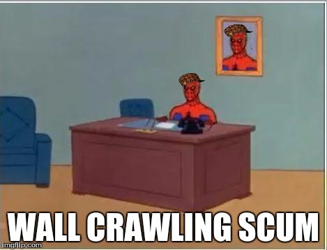 Spiderman Computer Desk Meme | WALL CRAWLING SCUM | image tagged in memes,spiderman computer desk,spiderman,scumbag | made w/ Imgflip meme maker