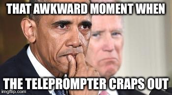 THAT AWKWARD MOMENT WHEN; THE TELEPROMPTER CRAPS OUT | image tagged in barack obama | made w/ Imgflip meme maker