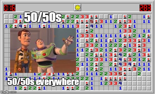 50/50s | 50/50s; 50/50s everywhere | image tagged in minesweeper,troll | made w/ Imgflip meme maker