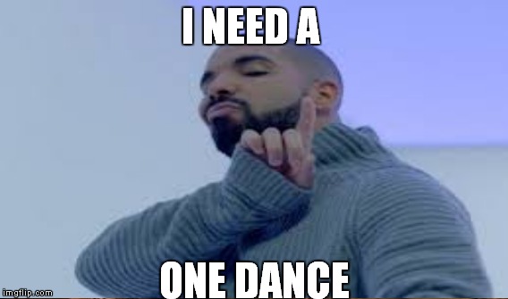 Hotline Dance | I NEED A; ONE DANCE | image tagged in drake hotline bling,drake meme | made w/ Imgflip meme maker