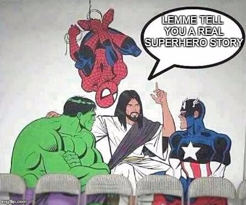 Jesus Hulk Captain America Spider-Man | LEMME TELL YOU A REAL SUPERHERO STORY | image tagged in jesus hulk captain america spider-man | made w/ Imgflip meme maker