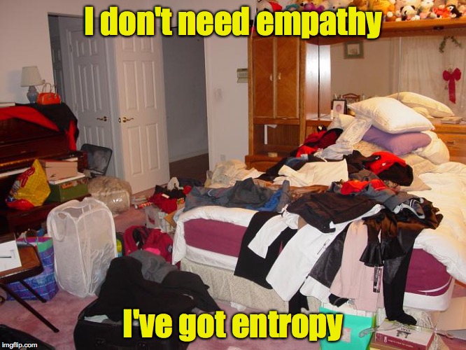I don't need empathy I've got entropy | made w/ Imgflip meme maker
