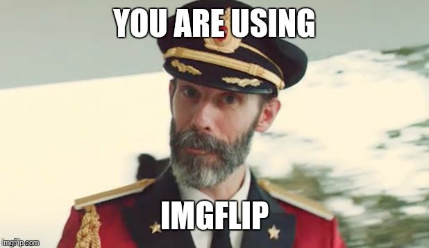 captain obvious  | YOU ARE USING; IMGFLIP | image tagged in captain obvious | made w/ Imgflip meme maker
