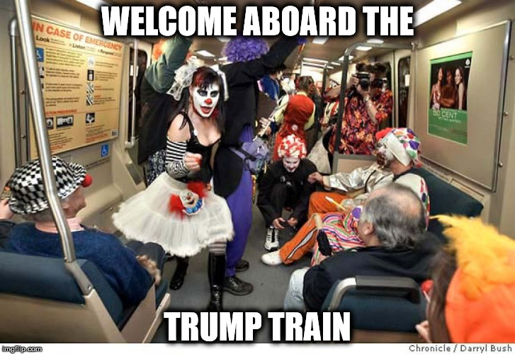 Trump Train of Clowns | WELCOME ABOARD THE; TRUMP TRAIN | image tagged in donald trump,trump train | made w/ Imgflip meme maker
