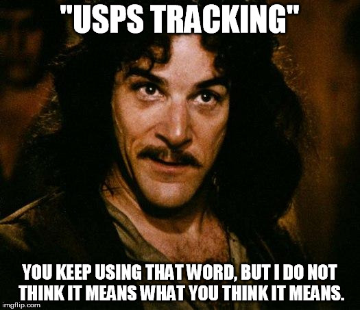 Inigo Montoya Meme | "USPS TRACKING"; YOU KEEP USING THAT WORD, BUT I DO NOT THINK IT MEANS WHAT YOU THINK IT MEANS. | image tagged in memes,inigo montoya | made w/ Imgflip meme maker