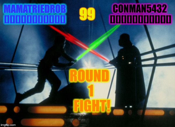 Votewars: The Butthurt Strikes Back | MAMATRIEDROB  [][][][][][][][][][][] CONMAN5432   [][][][][][][][][][][] 99 ROUND  1   FIGHT! | image tagged in votewars the butthurt strikes back | made w/ Imgflip meme maker