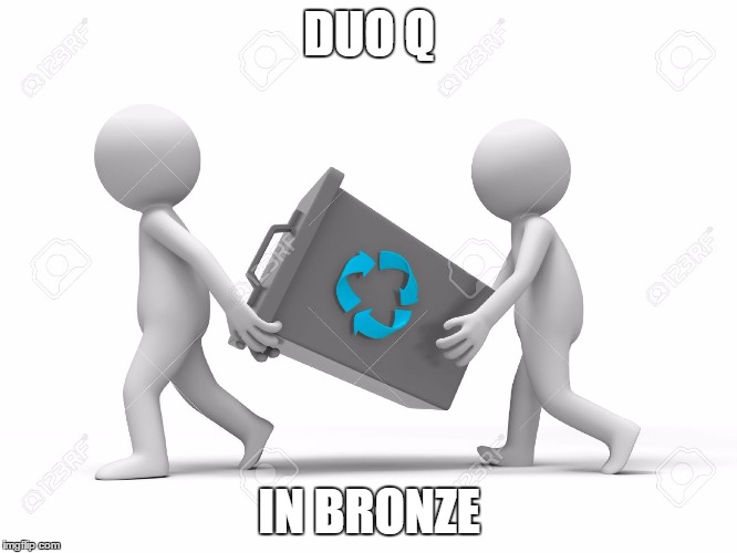 League of Legends Duo Queue In a Nutshell | DUO Q; IN BRONZE | image tagged in league of legends,leagueoflegends,video games,games,pc gaming,pc | made w/ Imgflip meme maker