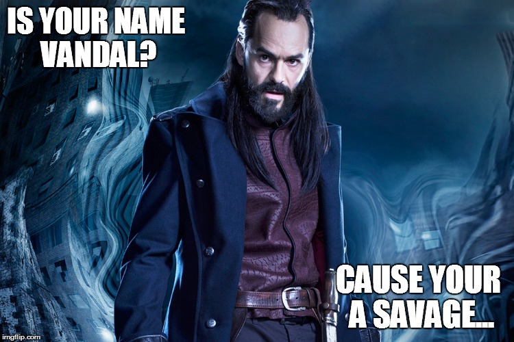 IS YOUR NAME VANDAL? CAUSE YOUR A SAVAGE... | image tagged in vandal | made w/ Imgflip meme maker