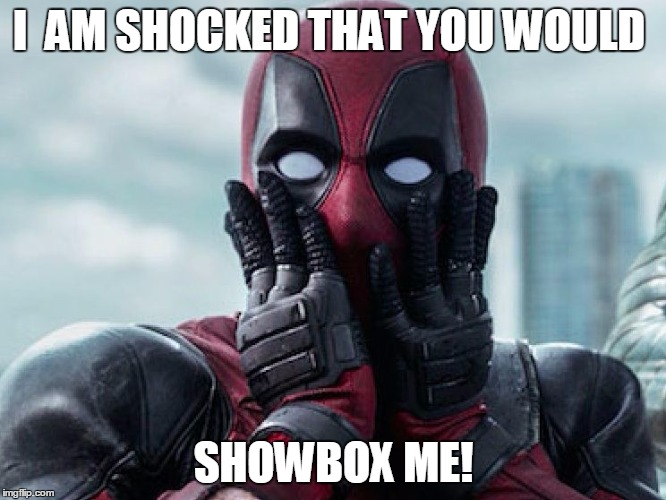Don't steal my Stuff | I  AM SHOCKED THAT YOU WOULD; SHOWBOX ME! | image tagged in don't steal my stuff | made w/ Imgflip meme maker