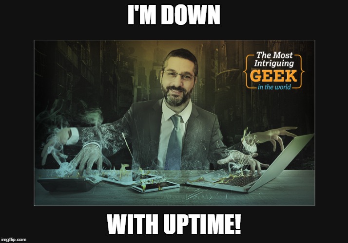 I'M DOWN; WITH UPTIME! | made w/ Imgflip meme maker