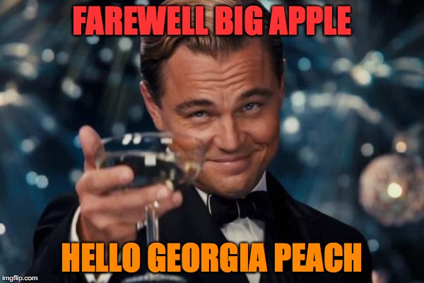 Leonardo Dicaprio Cheers | FAREWELL BIG APPLE; HELLO GEORGIA PEACH | image tagged in memes,leonardo dicaprio cheers | made w/ Imgflip meme maker