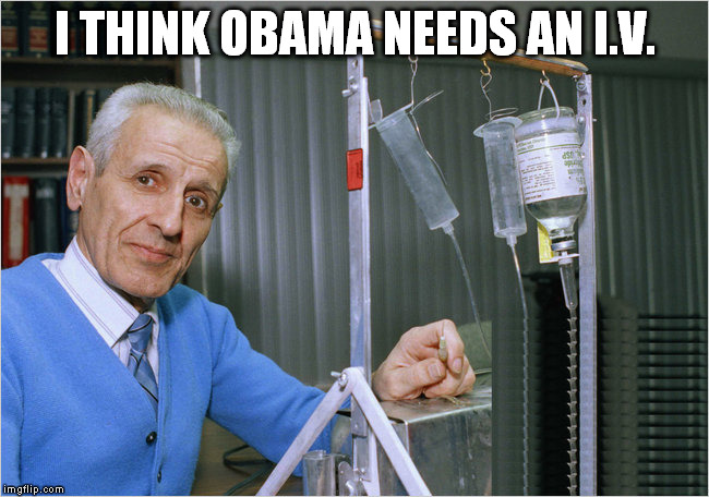Obamacare | I THINK OBAMA NEEDS AN I.V. | image tagged in health care | made w/ Imgflip meme maker