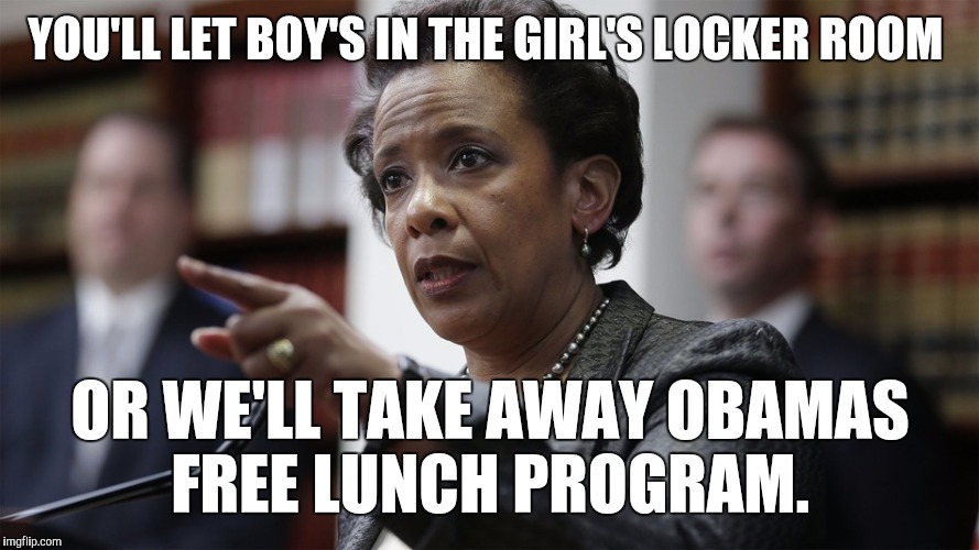 Strong arming. | YOU'LL LET BOY'S IN THE GIRL'S LOCKER ROOM; OR WE'LL TAKE AWAY OBAMAS FREE LUNCH PROGRAM. | image tagged in transgender bathroom,obama,memes | made w/ Imgflip meme maker