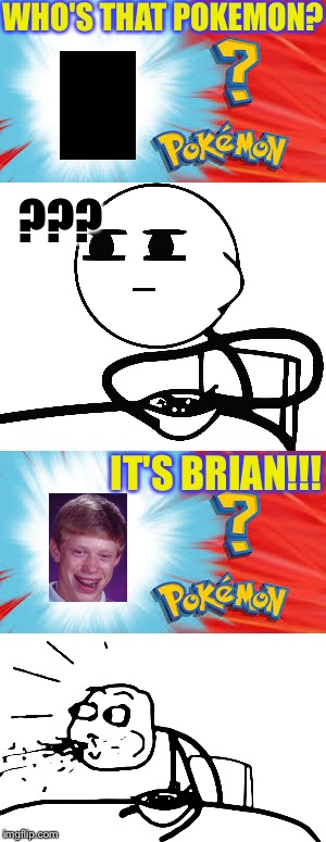 WHO'S THAT POKEMON? ??? IT'S BRIAN!!! | image tagged in who's that pokemon,bad luck brian | made w/ Imgflip meme maker