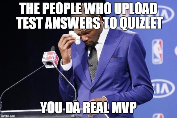 You The Real MVP 2 Meme | THE PEOPLE WHO UPLOAD TEST ANSWERS TO QUIZLET; YOU DA REAL MVP | image tagged in memes,you the real mvp 2,AdviceAnimals | made w/ Imgflip meme maker