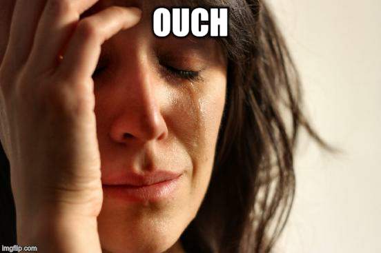 First World Problems Meme | OUCH | image tagged in memes,first world problems | made w/ Imgflip meme maker