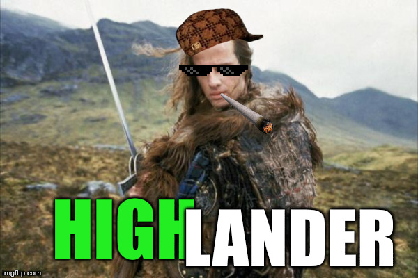 HIGH LANDER | made w/ Imgflip meme maker