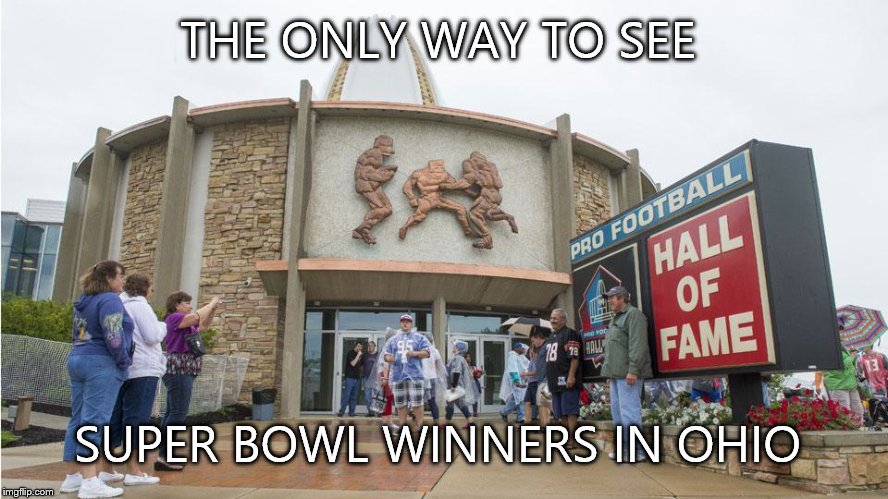 Nothing against the Browns or Bengals. I made this for a friend of mine- he's a Steelers fan. | THE ONLY WAY TO SEE; SUPER BOWL WINNERS IN OHIO | image tagged in football | made w/ Imgflip meme maker