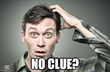 NO CLUE? | made w/ Imgflip meme maker