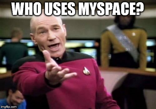 Picard Wtf Meme | WHO USES MYSPACE? | image tagged in memes,picard wtf | made w/ Imgflip meme maker