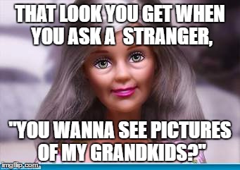 THAT LOOK YOU GET WHEN YOU ASK A  STRANGER, "YOU WANNA SEE PICTURES OF MY GRANDKIDS?" | image tagged in funny grandma | made w/ Imgflip meme maker