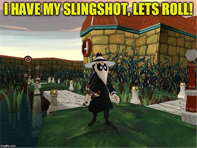 I HAVE MY SLINGSHOT, LETS ROLL! | made w/ Imgflip meme maker