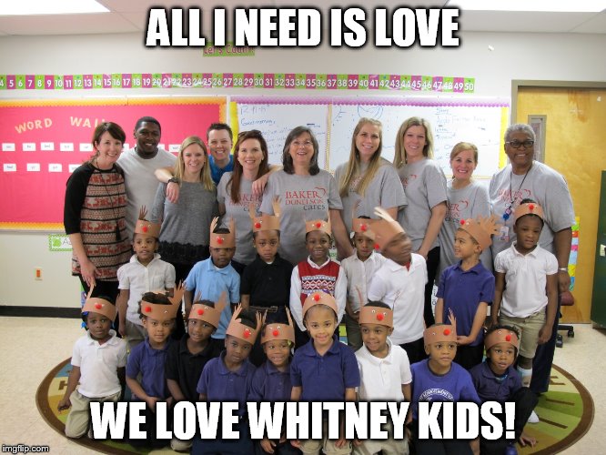 Community Service | ALL I NEED IS LOVE; WE LOVE WHITNEY KIDS! | image tagged in kids | made w/ Imgflip meme maker