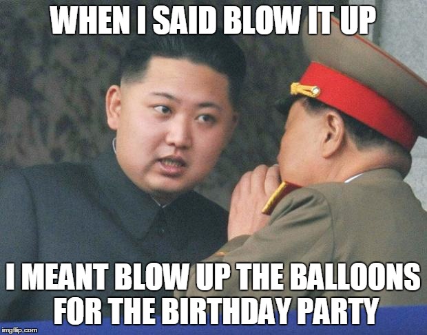 Hungry Kim Jong Un | WHEN I SAID BLOW IT UP; I MEANT BLOW UP THE BALLOONS FOR THE BIRTHDAY PARTY | image tagged in hungry kim jong un,kim jong un,funny,memes,minor mistake marvin | made w/ Imgflip meme maker