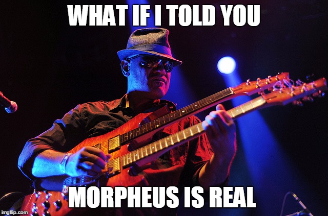 WHAT IF I TOLD YOU; MORPHEUS IS REAL | made w/ Imgflip meme maker