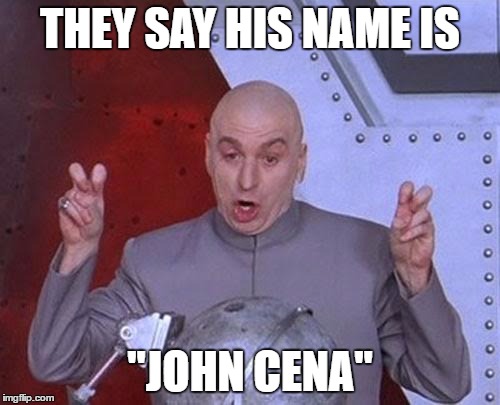 Dr Evil Laser | THEY SAY HIS NAME IS; "JOHN CENA" | image tagged in memes,dr evil laser | made w/ Imgflip meme maker